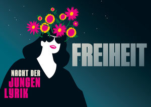 Grafik einer Frau mit schwarzem Oberteil und Sonnenbrille, aus deren Kopf pinke und gelbe Blumen wachsen. Schriftzug "Nacht der jungen Lyrik" und groß "Freiheit".